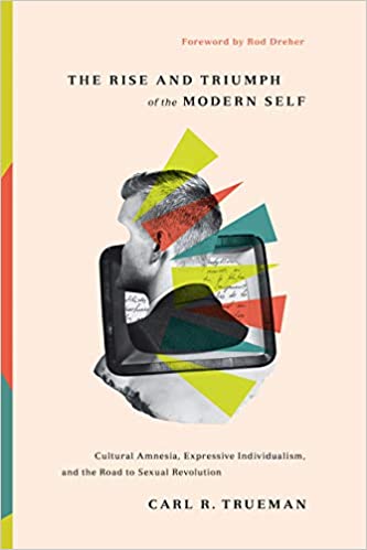 book cover: The Rise and Triumph of the Modern Self by Carl Truman